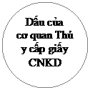 Oval: Dấu của
cơ quan Thú y cấp giấy CNKD
